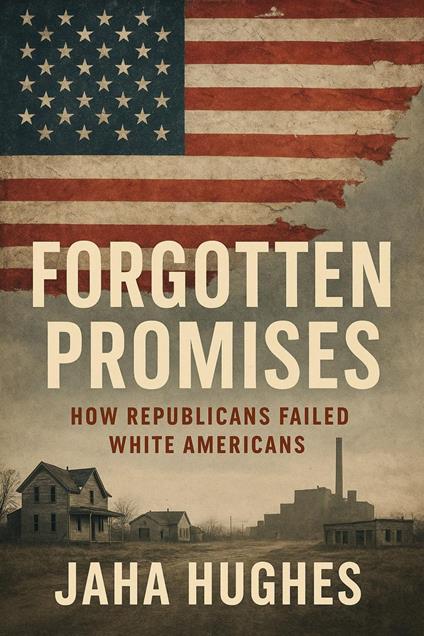 Forgotten Promises: How Republicans Failed White Americans