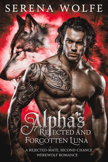 Alpha's Rejected and Forgotten Luna : A Rejected-Mate, Second-Chance Werewolf Romance