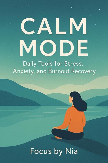 Calm Mode: Daily Tools for Stress, Anxiety, and Burnout Recovery