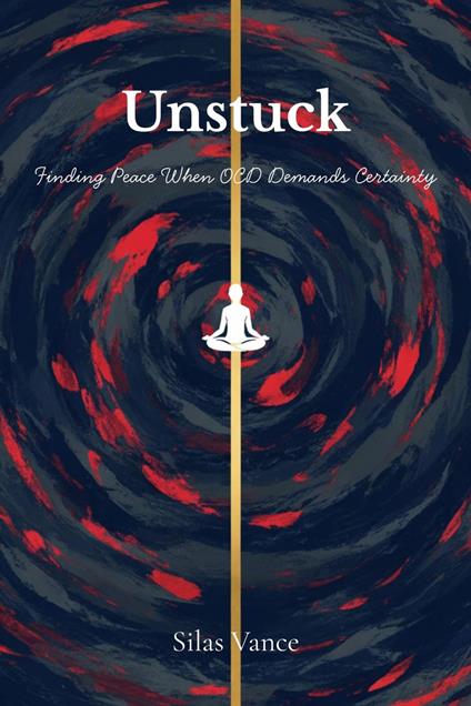 Unstuck: Finding Peace When OCD Demands Certainty