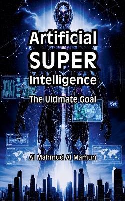 Artificial Superintelligence - Al Mahmud Al Mamun - cover