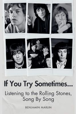 If You Try Sometimes... Listening to the Rolling Stones, Song by Song - Benjamin Marlin - cover