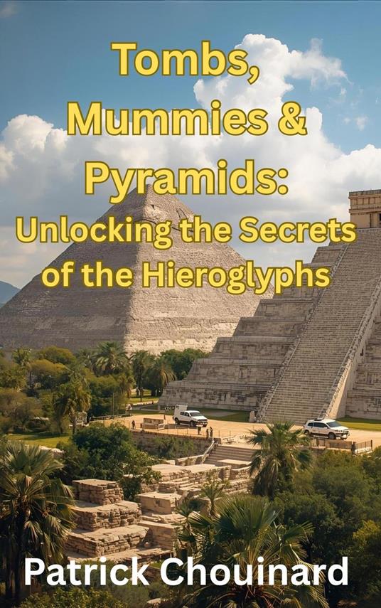 Tombs, Mummies & Pyramids: Unlocking the Secrets of the Hieroglyphs