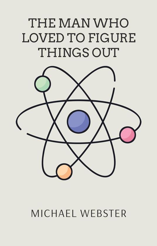 The Man Who Loved to Figure Things Out: Richard Feynman