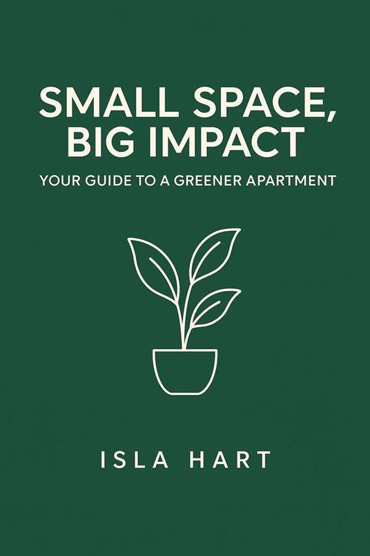 Small Space, Big Impact: Your Guide to a Greener Apartment