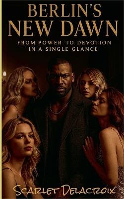 Berlin's New Dawn: From Power to Devotion in a Single Glance - Scarlet Delacroix - cover