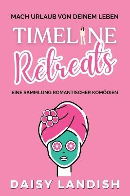 Timeline Retreats: Eine Sammlung romantischer Komödien - Daisy Landish - cover