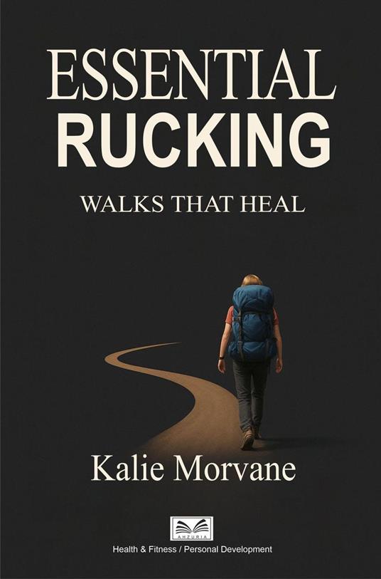 Essential Rucking - Walks that Heal
