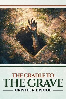 The Cradle To The Grave - Cristeen Biscoe - cover