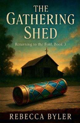 The Gathering Shed - Rebecca Byler - cover