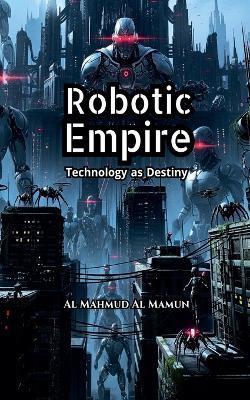 Robotic Empire - Al Mahmud Al Mamun - cover
