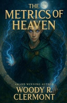 The Metrics of Heaven - Woody R Clermont - cover