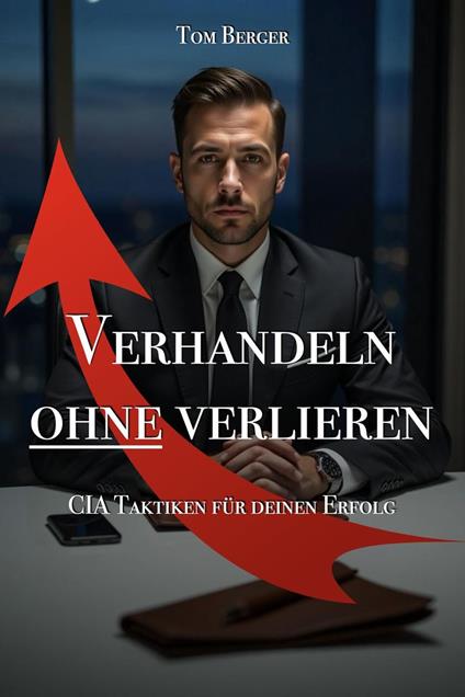 Verhandeln ohne verlieren - CIA-Taktiken für deinen Erfolg