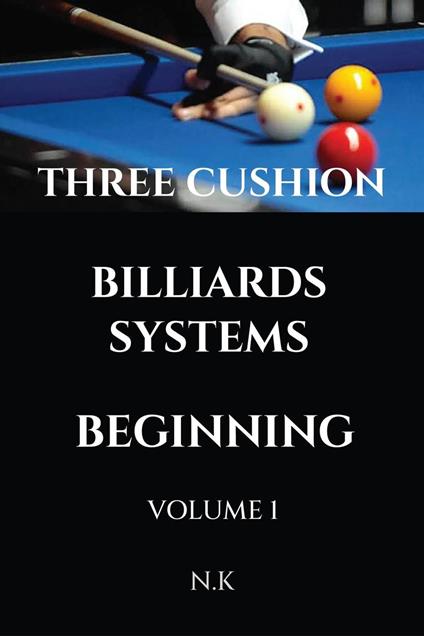 Three Cushion Billiards Systems – Beginning - Volume 1