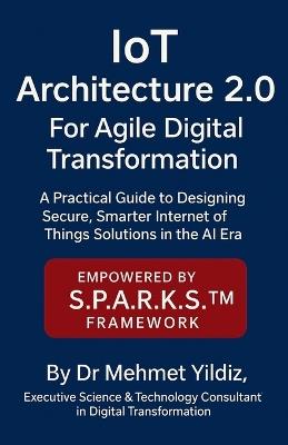 IoT Architecture 2.0 for Agile Digital Transformation: A Practical Guide to Designing Secure, Smarter Internet of Things Solutions in the AI Era - Yildiz - cover