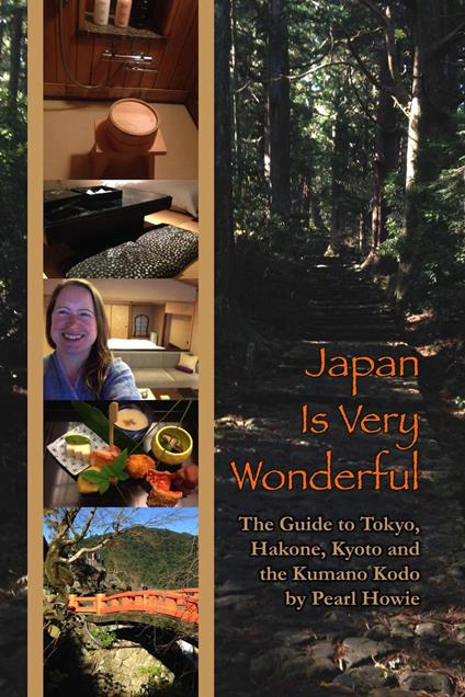 Japan Is Very Wonderful: The Guide to Tokyo, Hakone, Kyoto and the Kumano Kodo