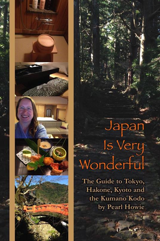 Japan Is Very Wonderful: The Guide to Tokyo, Hakone, Kyoto and the Kumano Kodo