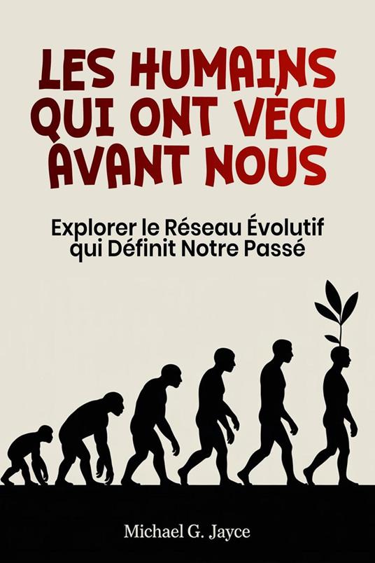 Les Humains qui ont Vécu Avant Nous: Explorer le Réseau Évolutif qui Définit Notre Passé