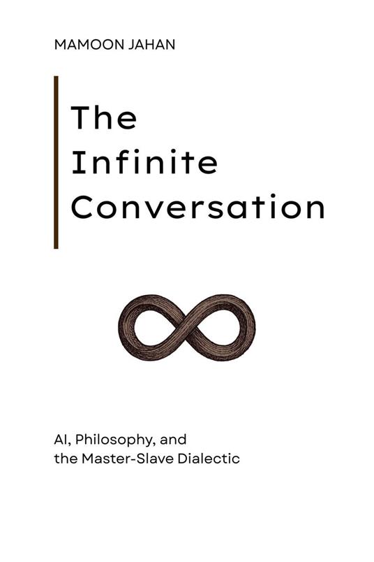 The Infinite Conversation: AI, Philosophy, and the Master-Slave Dialectic