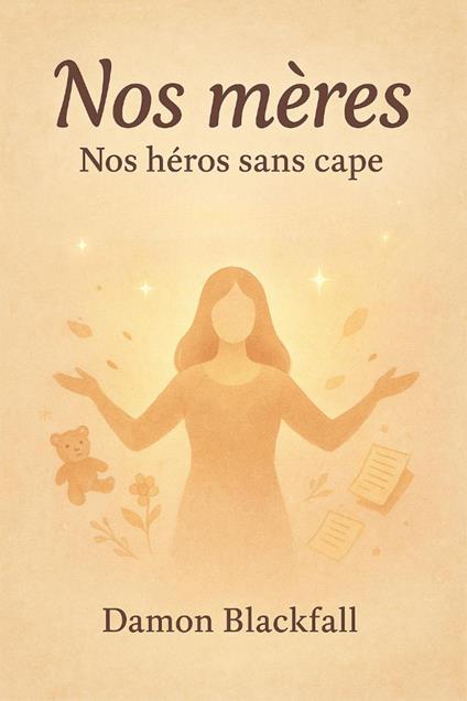 Nos mères : nos héros sans cape