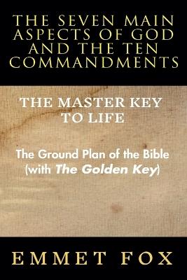 The Seven Main Aspects of God and The Ten Commandments The Master Key to Life - Emmet Fox - cover