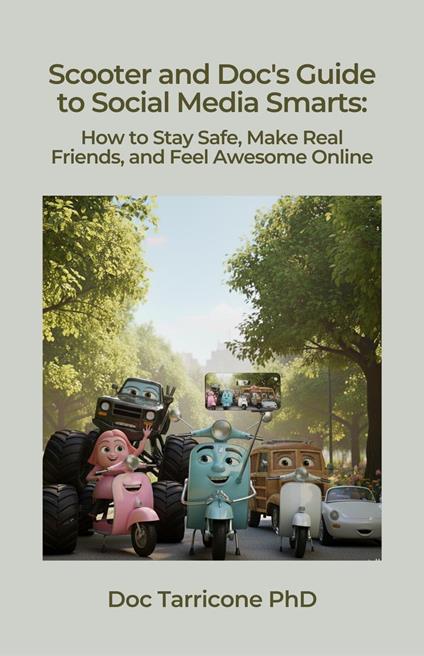 Scooter and Doc's Guide to Social Media Smarts: How to Stay Safe, Make Real Friends, and Feel Awesome Online - Doc Tarricone - ebook