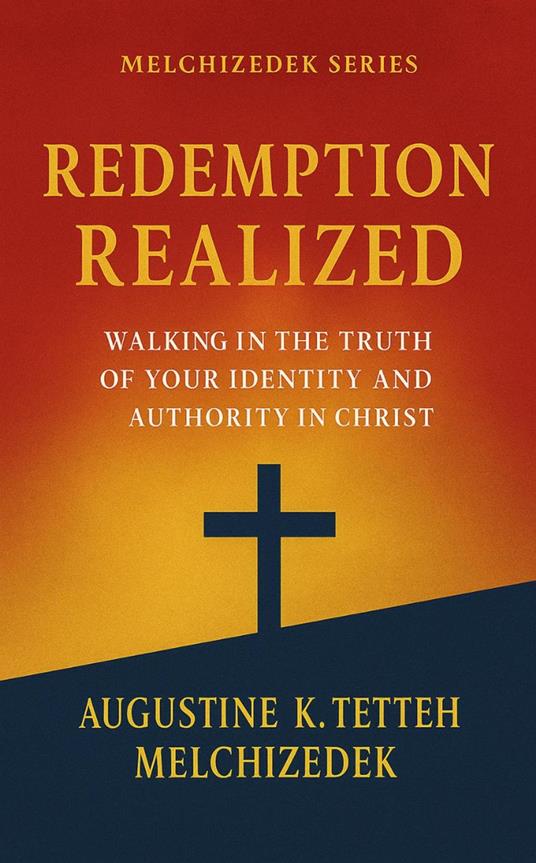 REDEMPTION REALIZED - Walking in the Truth of Your Identity and Authority in Christ