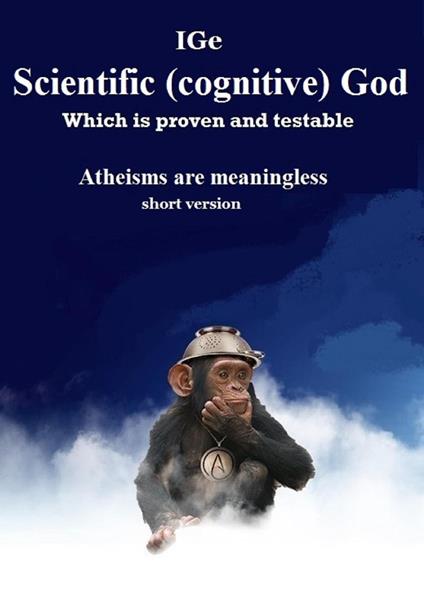 Scientific Cognitive God, which is proven and testable. Atheisms are meaningless