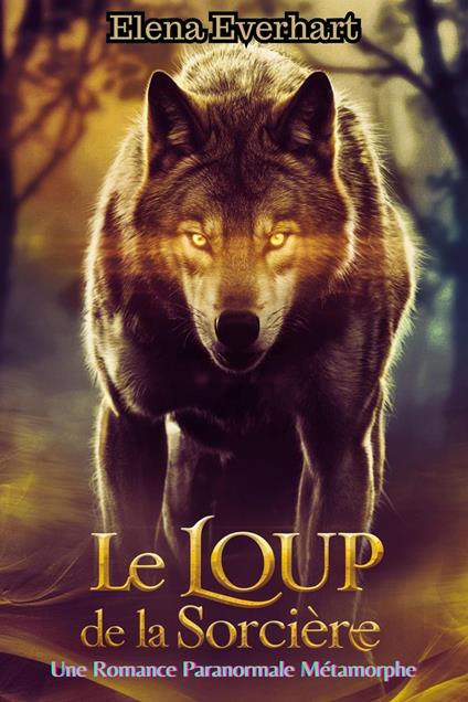 Le Loup De La Sorcière: Une Romance Paranormale Métamorphe