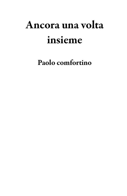 Ancora una volta insieme - Paolo comfortino - ebook