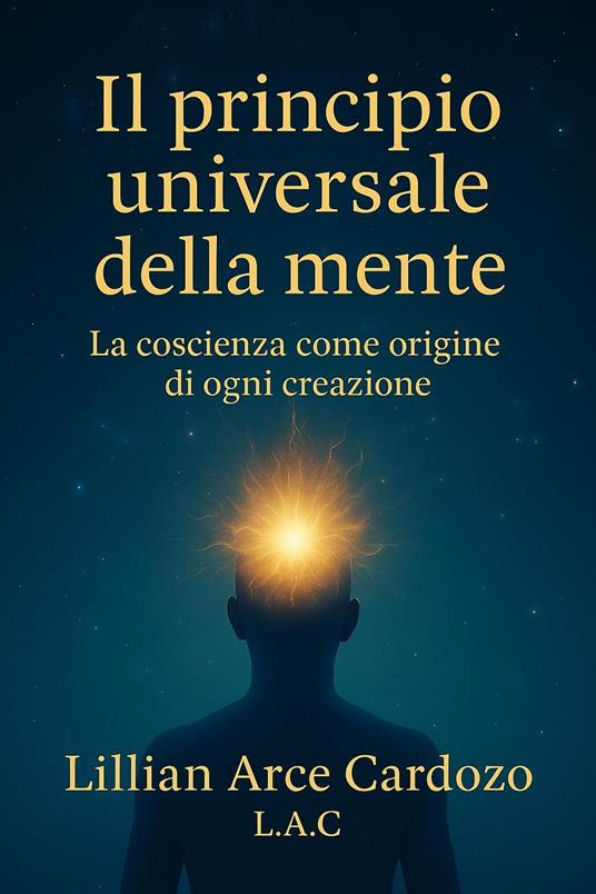 Il Principio Universale della Mente - Lilian Arce Cardozo - ebook