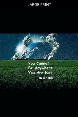 You Cannot Be Anywhere You Are Not - Robert Hall - cover