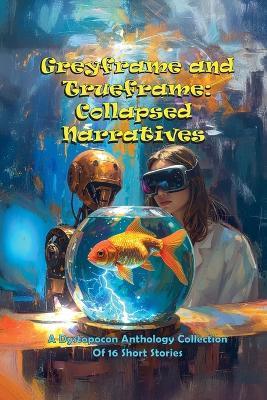 Greyframe and Trueframe Collapsed Narratives - Cody Poston - cover
