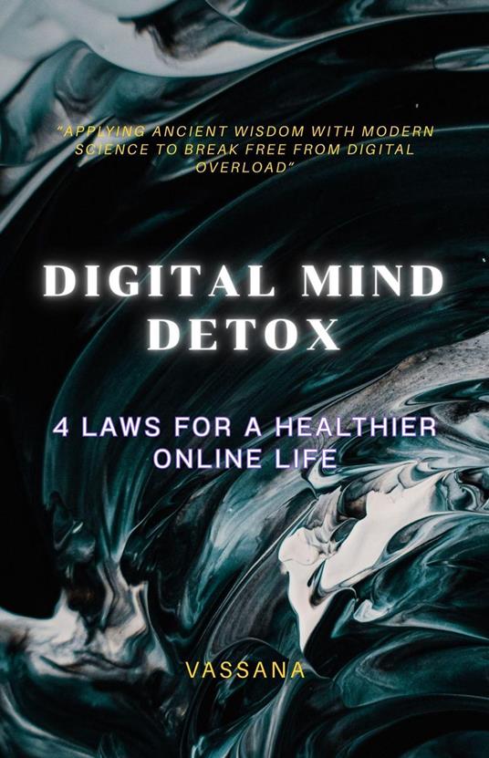 Digital Mind Detox: 4 Laws for a Healthier Online Life