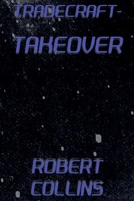 Tradecraft: Takeover - Robert L Collins - cover