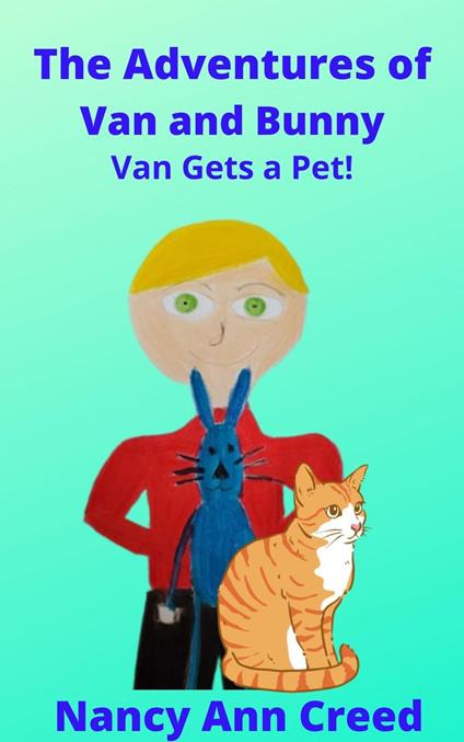 The Adventures of Van and Bunny: Van Gets a Pet - Nancy Ann Creed - ebook