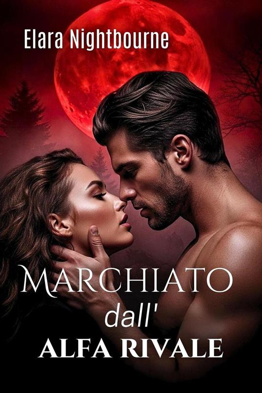 Marchiato dall'alfa rivale - Elara Nightbourne - ebook