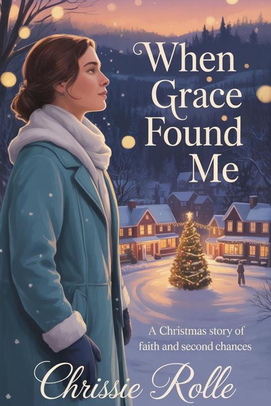 When Grace Found Me: A Christmas Story of Faith and Second Chances