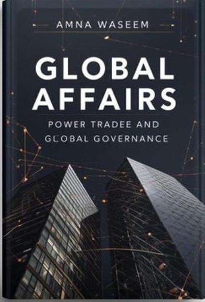 Global Affairs: Power, Trade, and Global Governance