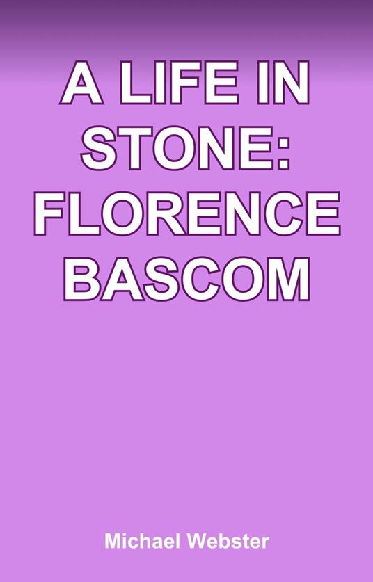 A Life in Stone: Florence Bascom
