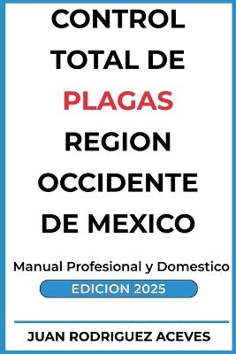Control Total de Plagas región occidente de México - Juan Rodrigez Aceves - cover