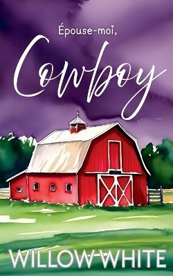 Épouse-moi, Cowboy - Willow White - cover
