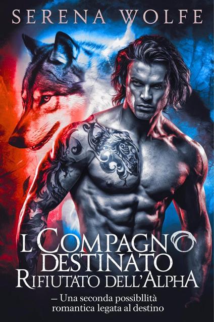 Il compagno destinato rifiutato dell'alpha – una seconda possibilità romantica legata al destino - Serena Wolfe - ebook