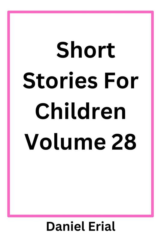 Short Stories For Children Volume 28 - Daniel Erial - ebook