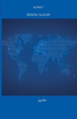 Alpha 7 Mission: Glacier - Jpgriffin - cover