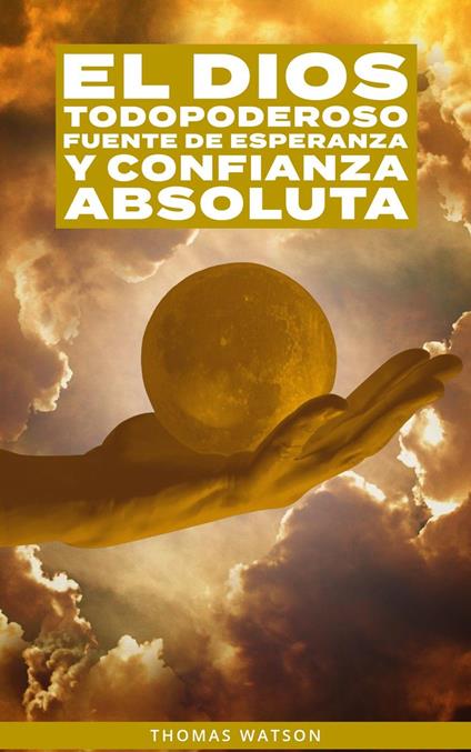 El Dios Todopoderoso Fuente de Esperanza y Confianza Absoluta