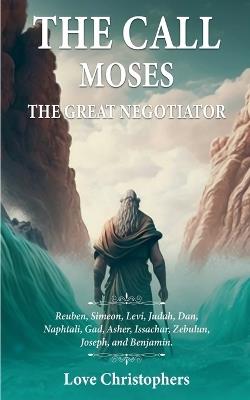 The Call: Moses the Great Negotiator - Love Christophers - cover
