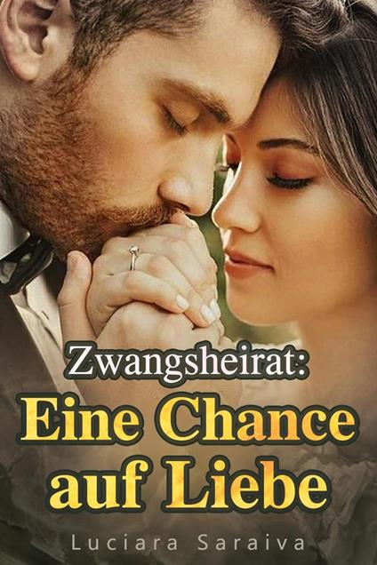 Zwangsheirat: Eine Chance auf Liebe - Luciara Saraiva - ebook