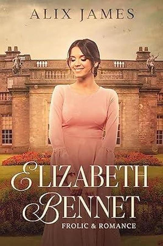 Elizabeth Bennet: Frolic & Romance