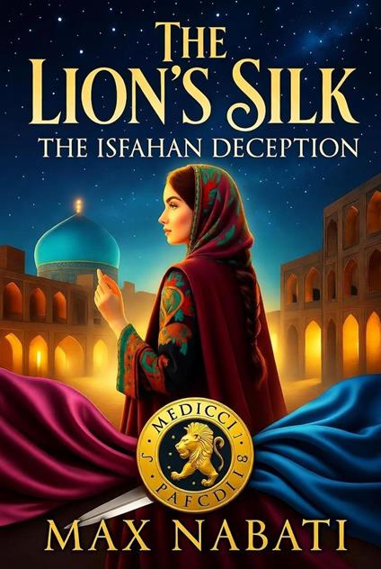 The Lion's Silk: The Isfahan Deception